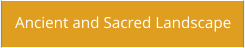 Ancient and Sacred Landscape