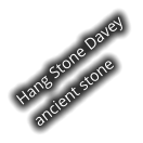 Hang Stone Davey ancient stone