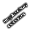 Hang Stone Davey ancient stone